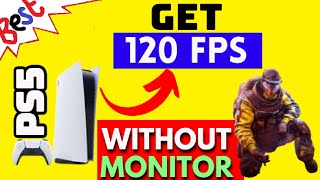 How to Get 120 FPS on PS5 without Monitor