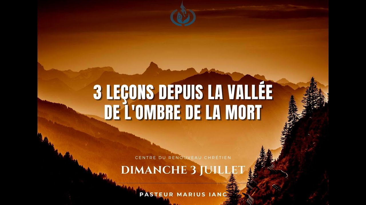 Trois leçons dans la vallée de l'ombre de la mort Pasteur Marius IANC [Dimanche 3 Juillet Trois leçons dans la vallée de l'ombre de la mort Pasteur Marius IANC [Dimanche 3 Juillet