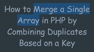 How to Merge a Single Array in PHP by Combining Duplicates Based on a Key