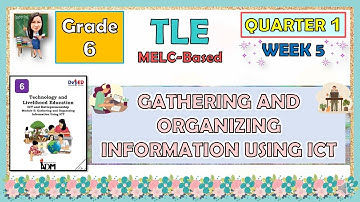 TLE 6 QUARTER 1 MODULE 5 WEEK 5 | GATHERING AND ORGANIZING INFORMATION USING USING ICT