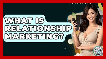 What Is Relationship Marketing? - Learn As An Adult