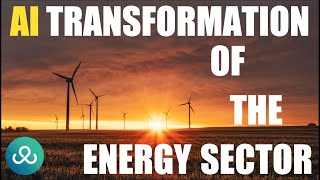 Energy Sector AI Transformation: Powering the Future Power Source of the Planet