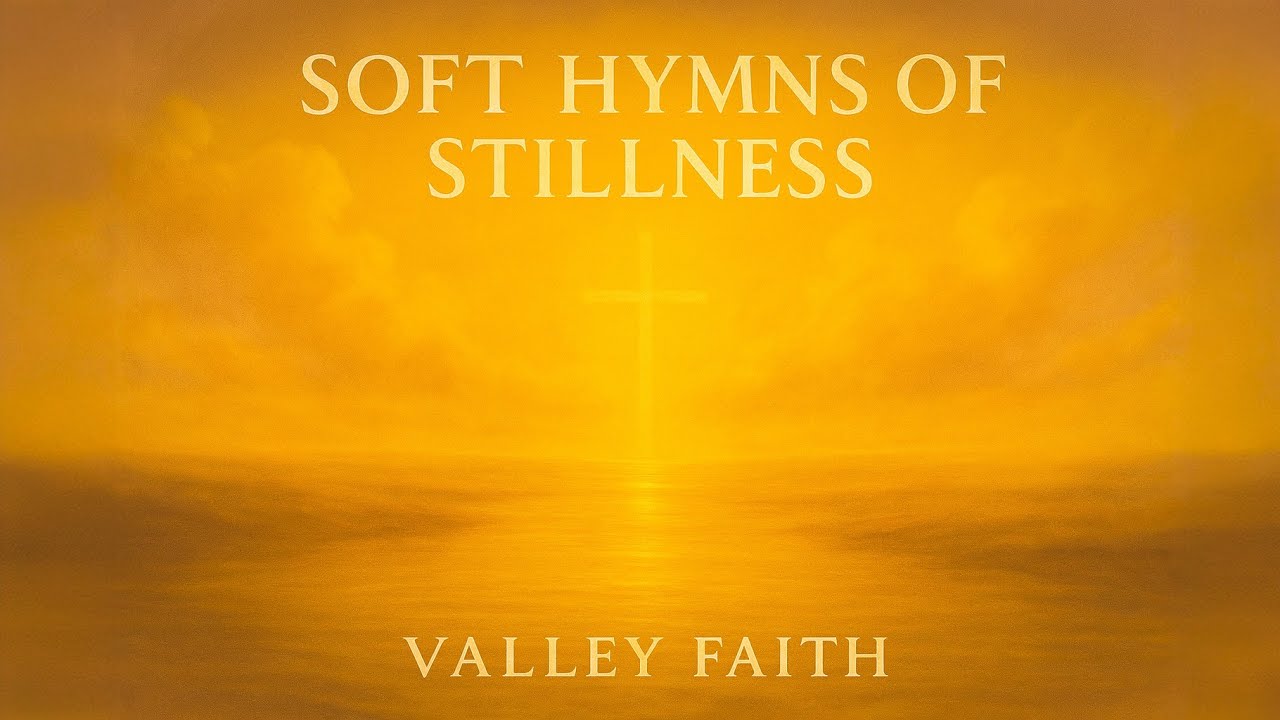 Devotional Prayer Music – Soft Hymns of Stillness | Valley Faith