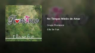 Grupo Romance – No Tengas Miedo de Amar (AUDIO)