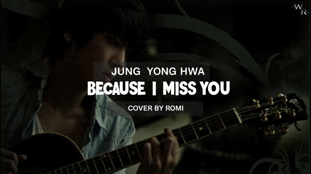 Jung Yong Hwa – Because I Miss You | Slow Rock Cover by Romi