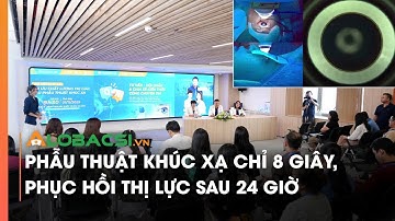 Phẫu thuật khúc xạ chỉ 8 giây, phục hồi thị lực sau 24 giờ | Video AloBacsi