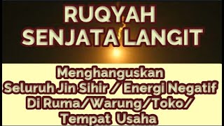 RUQYAH SENJATA LANGIT MENGHANGUSKAN SELURUH JIN SIHIR/ENERGI NEGATIF DI RUMAH / WARUNG / TOKO