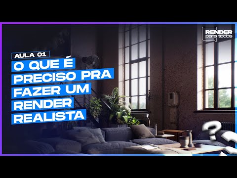 O QUE É PRECISO PRA FAZER UM RENDER REALISTA | RENDER PARA TODOS | AULA 01 - O QUE É PRECISO PRA FAZER UM RENDER REALISTA | RENDER PARA TODOS | AULA 01