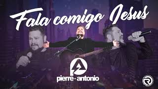 Pierre Antonio - Fala comigo Jesus  (Áudio Oficial)