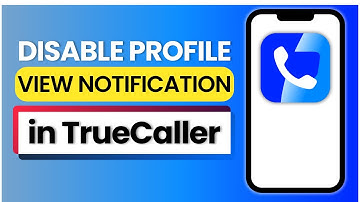 How To Disable Profile View Notification On Truecaller