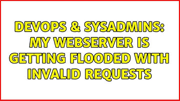 DevOps & SysAdmins: My webserver is getting flooded with invalid requests (3 Solutions!!)
