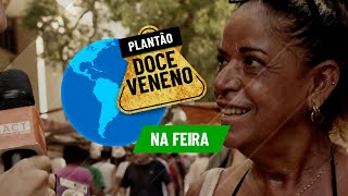 Plantão Doce Veneno | Na feira