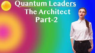 Quantum Leaders – The Architect Part 2