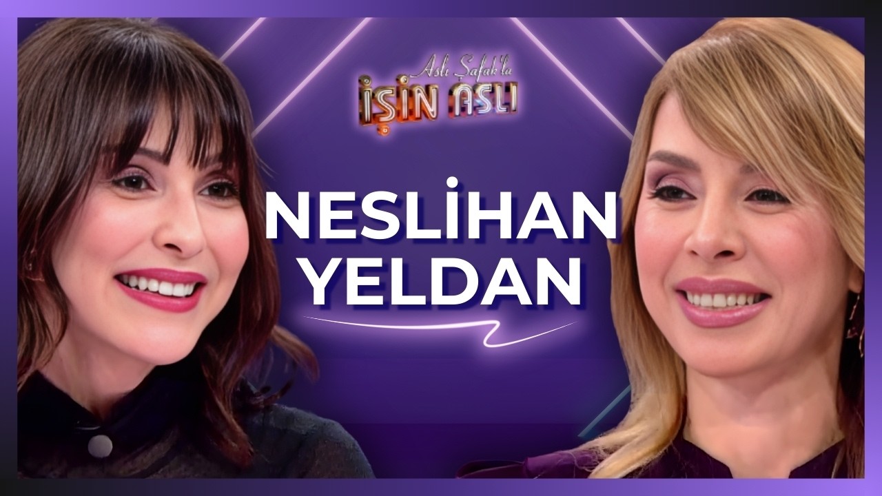 Aslı Şafak'la İşin Aslı - Neslihan Yeldan | 18 Şubat 2026
