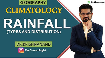 Rainfall | Types and World Distribution of Rainfall | Climatology | Dr. Krishnanand