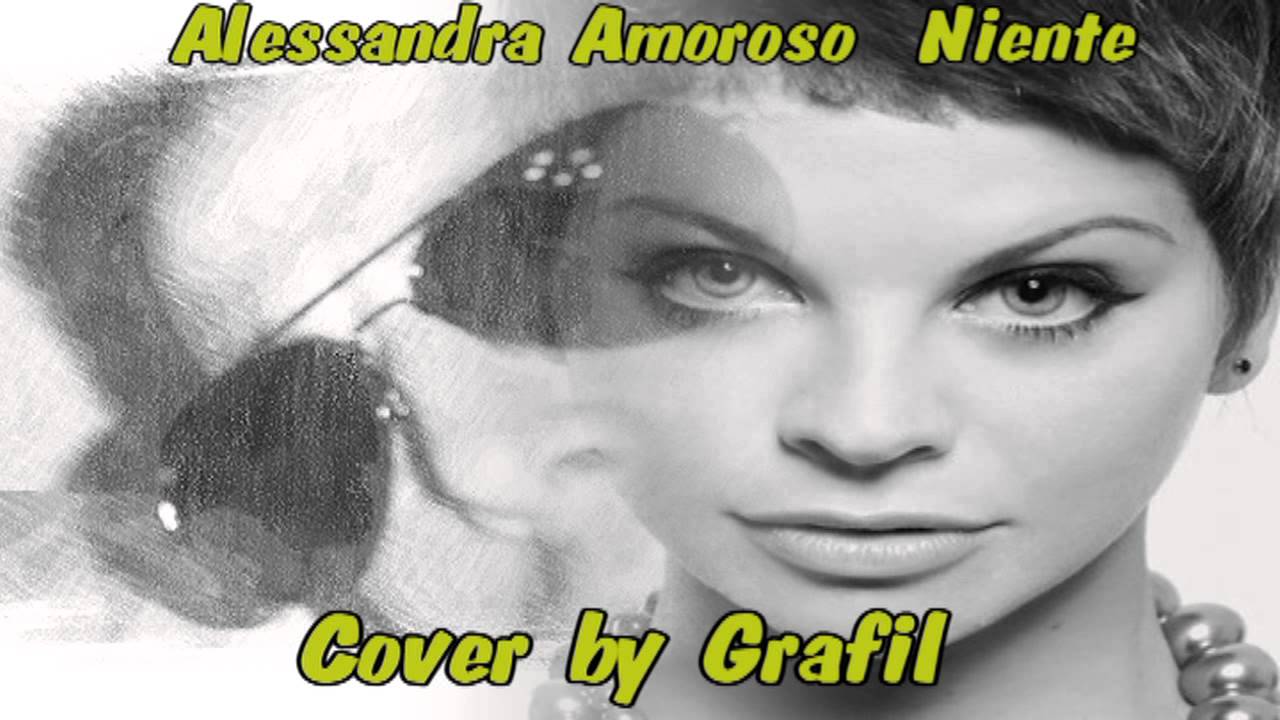 Alessandra Amoroso Niente Alessandra Amoroso Niente- cover by Grafil ( versione maschile) - YouTube