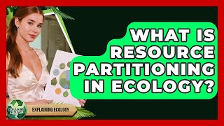 What Is Resource Partitioning In Ecology - Explaining Ecology
