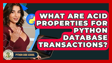 What Are ACID Properties For Python Database Transactions? - Python Code School