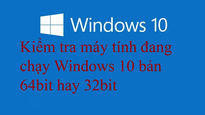 Kiểm tra máy tính bao nhiêu bit win 10