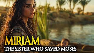 The Untold Story of Miriam: The Sister Who Saved Moses She Watched Her Brother Float Away But God Had A Plan Miriam S Untold Story