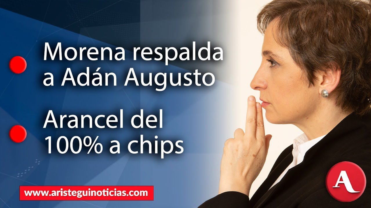 Aristegui en Vivo: Morena respalda a Adán Augusto, Trump anuncia arancel del 100% a chips | 07/08/25
