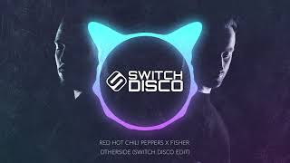 RED HOT CHILI PEPPERS X FISHER - OTHERSIDE (SWITCH DISCO EDIT)