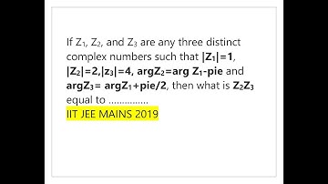 If Z1, Z2, and z3 are any three distinct complex numbers such that |Z1|=1, |Z2|=2,|z3|=4........