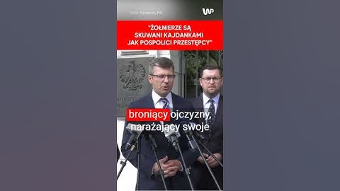 Warchoł: Żołnierze są skuwani kajdankami jak pospolici przestępcy