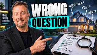 Real Estate Investing: Wholesale, Flip or Rent? You’re Asking the Wrong Question