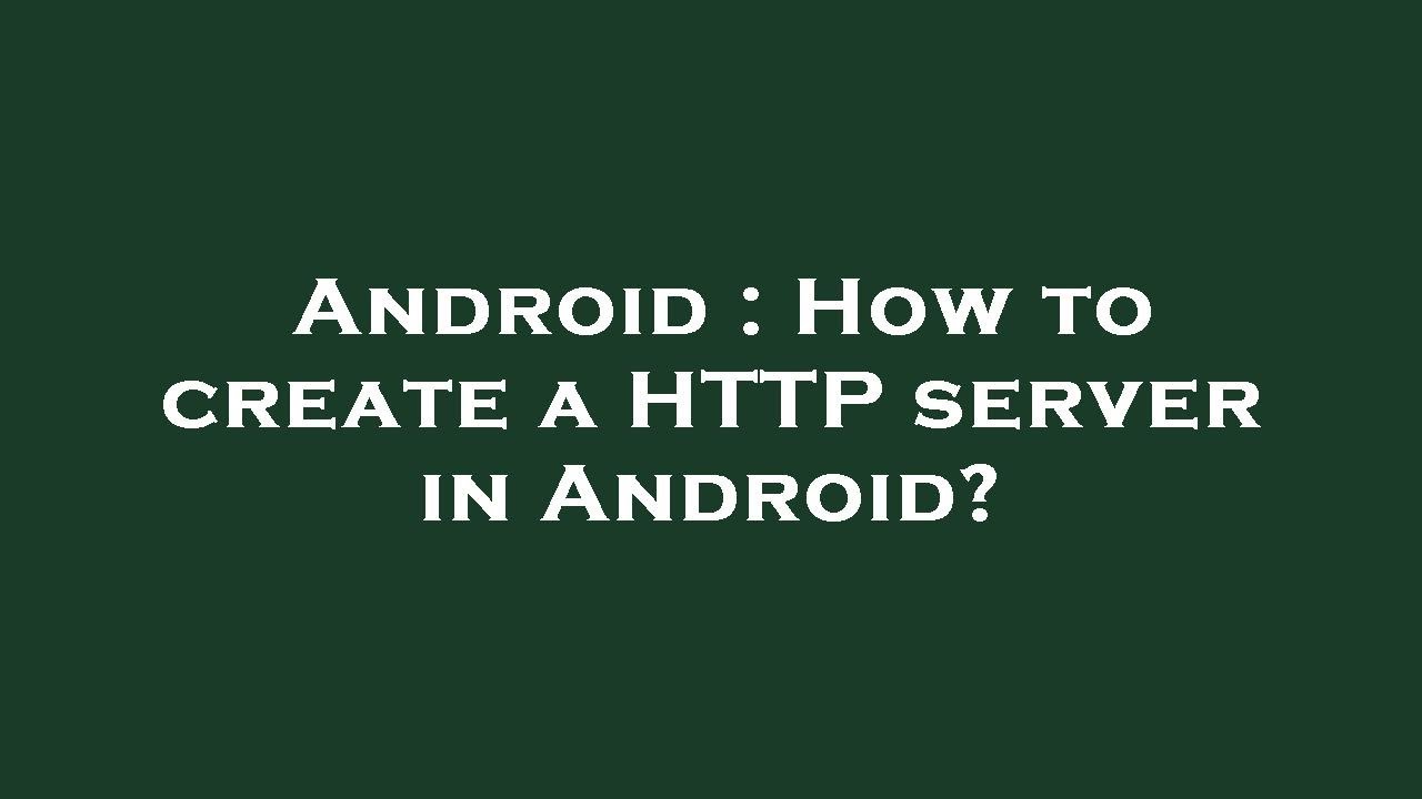 Android : How to create a HTTP server in Android? - YouTube