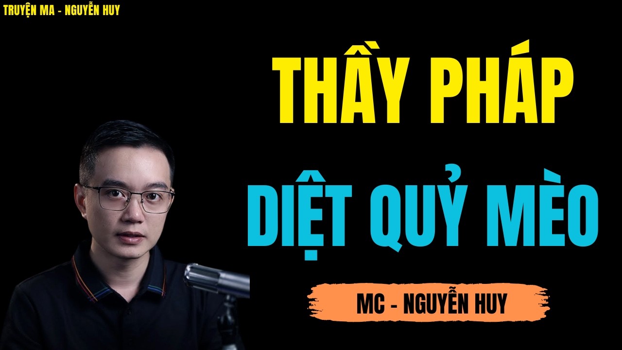 THẦY PHÁP DIỆT QUỶ MÈO | TRUYỆN MA MC - NGUYỄN HUY DIỄN ĐỌC CỰC ĐỈNH 2026