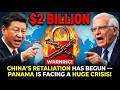 Panama Seizes $4B Chinese Ports — China Strikes Back!