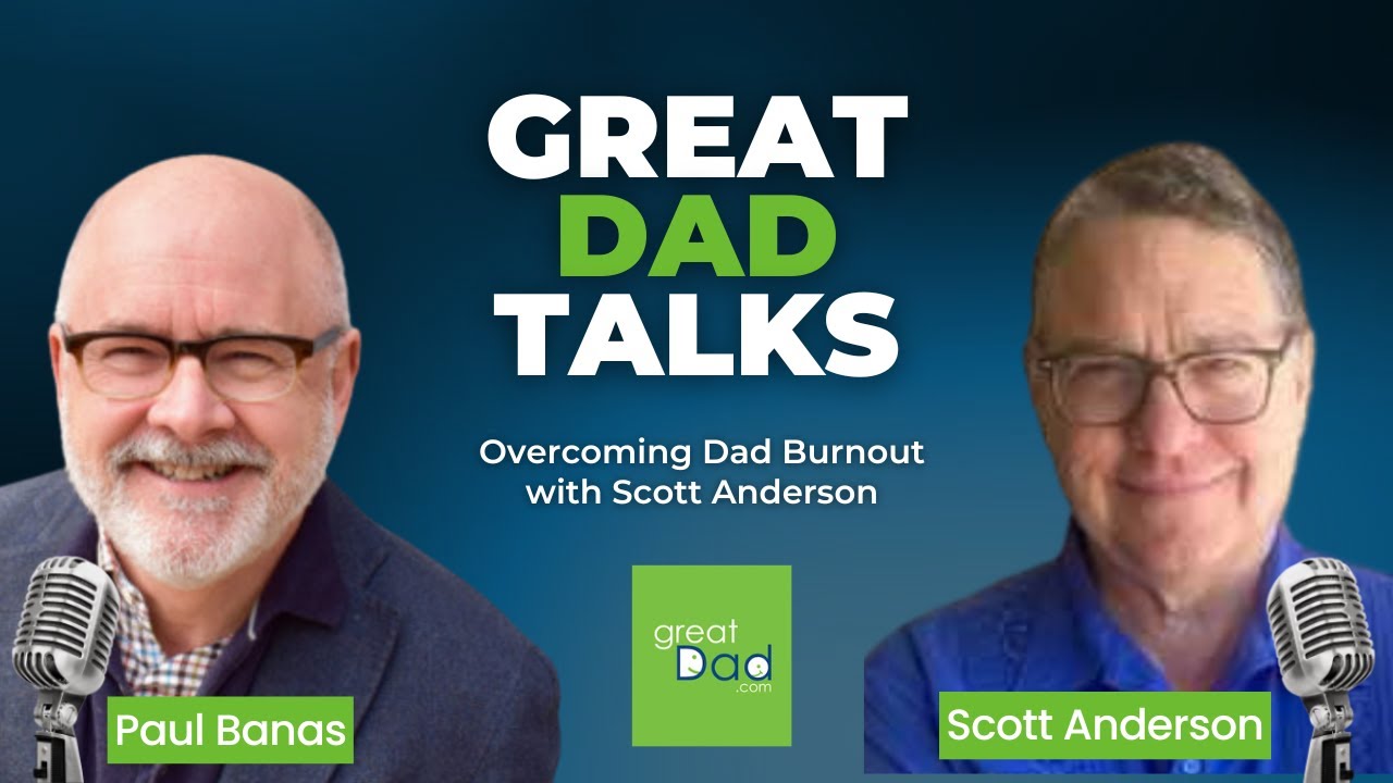 Overcoming Dad Burnout with Scott Anderson | GreatDad.com