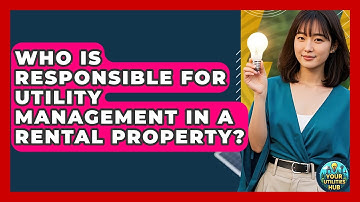 Who Is Responsible for Utility Management in a Rental Property? - Your Utilities Hub