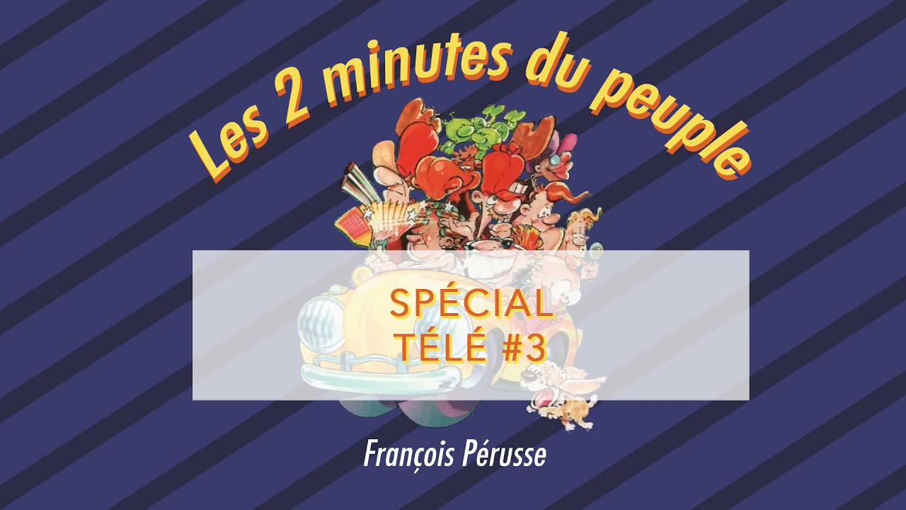 Les 2 minutes du peuple – Spécial Télé #3  – François Pérusse (QUÉBEC)