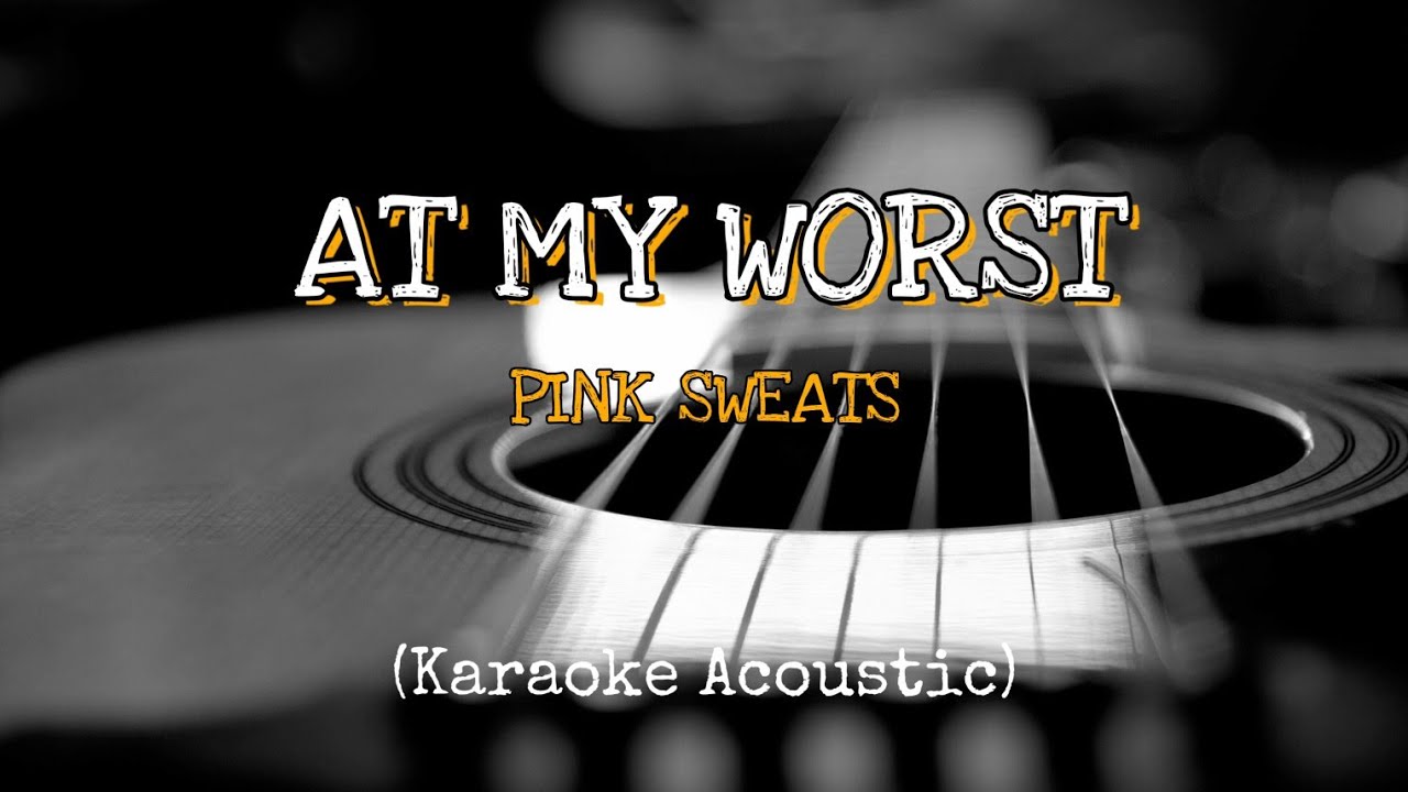 AT MY WORST - PINK SWEATS | Karaoke Gitar Akustik + Lyrics Original Key ...
