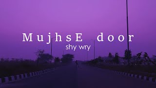 Shy Wry - MujhsE door (Official Video)