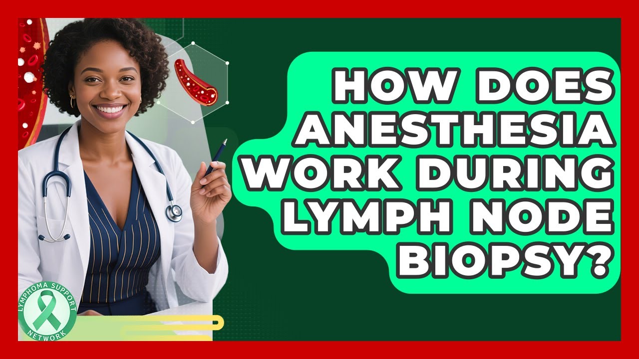 How Does Anesthesia Work During Lymph Node Biopsy? - Lymphoma Support Network