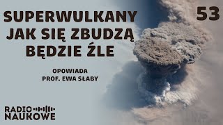 Superwulkany przepotężne i nieprzewidywalne. Skutki erupcji odczułaby cała planeta | prof. Ewa Słaby