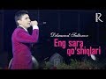 Dilmurod Sultonov - Eng sara qo'shiqlari (concert version)