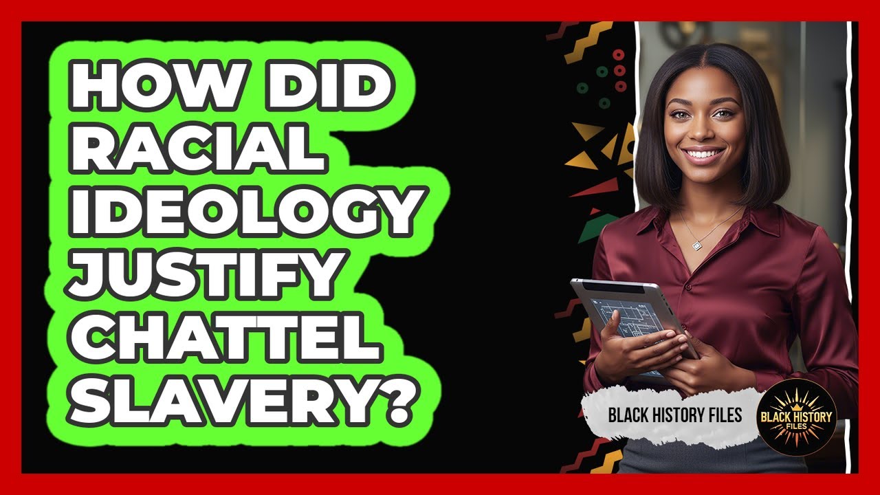 How Did Racial Ideology Justify Chattel Slavery?