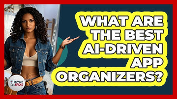 What Are The Best AI-driven App Organizers? - Ultimate Life Hacks