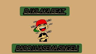 DJ KILAKA BEAT _BADO HAUJASEMA