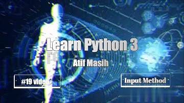 19th Video Python Input Method using jupyter notebook by Atif Masih