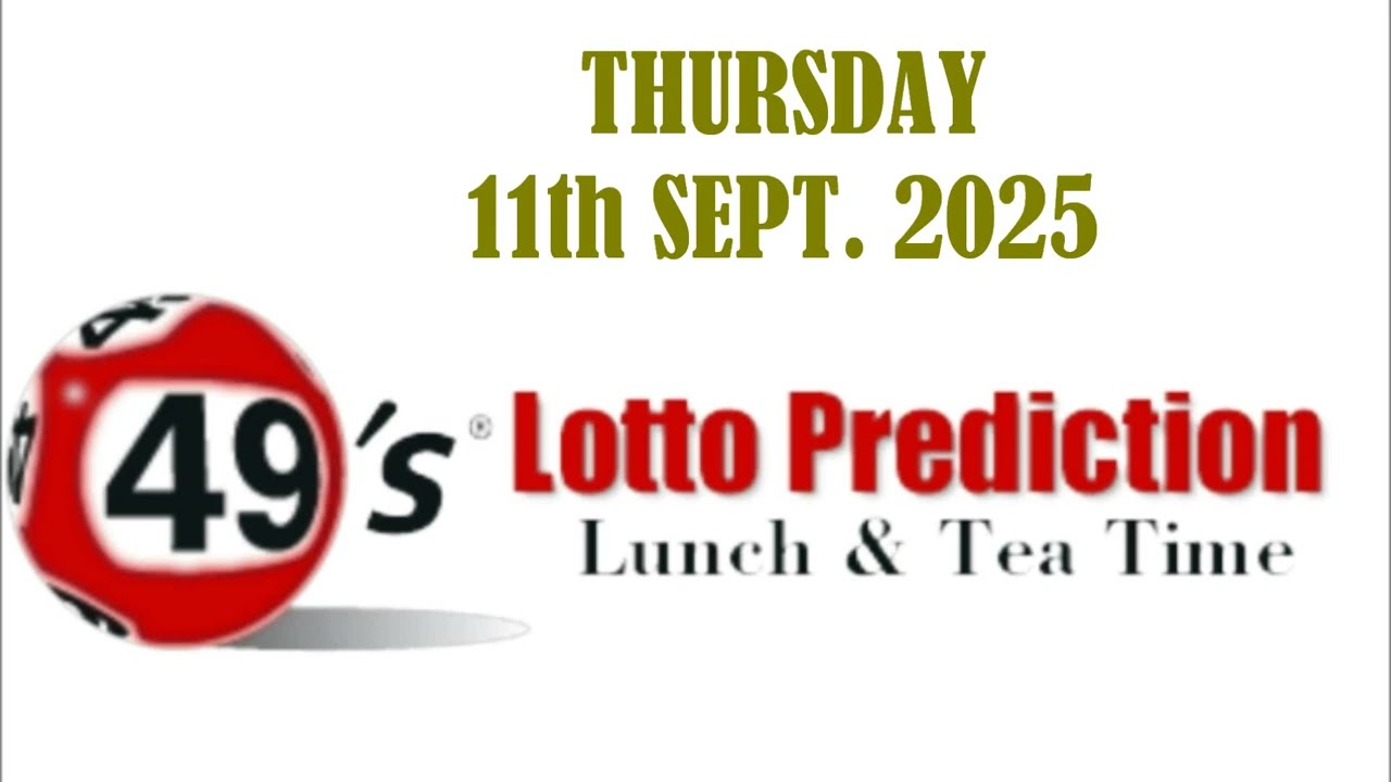UK49s LUNCH TIME AND TIME TIME PREDICTIONS   THURSDAY 11th SEPTEMBER 2025