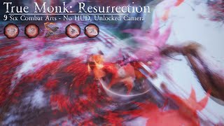 Resurrection True Monk || 6 Combat Arts Fast Combo - Cinematic, Unlocked Cam, No HUD, Charmless