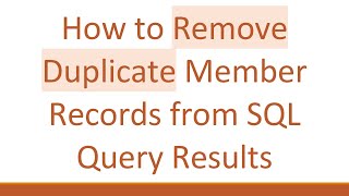 How to Remove Duplicate Member Records from SQL Query Results