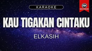 ELKASIH - KAU TIGAKAN CINTAKU (KARAOKE VERSI)