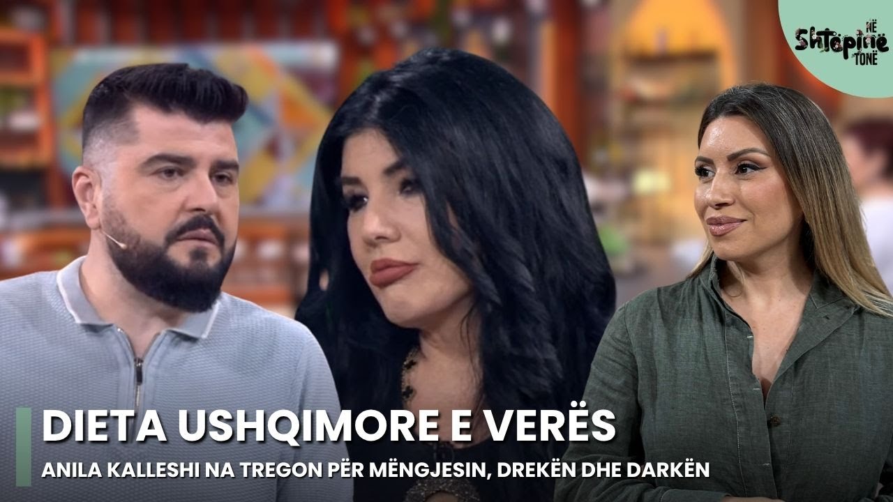 Dieta ushqimore e verës nga Anila Kalleshi për mëngjesin, drekën dhe darkën - Në Shtëpinë Tonë
