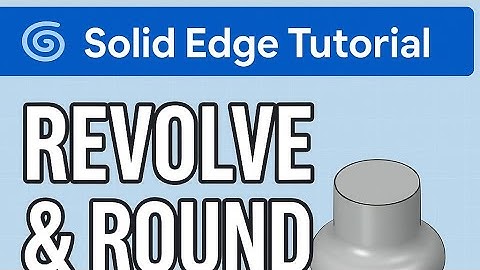 How to Revolve and Round a Part in Solid Edge | Beginner Tutorial